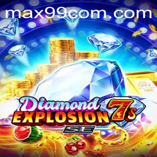 Exploring the Thrills of DiamondExplosion7sSE on MAX99.FUN